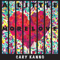[A Little More Love by Cary Kanno]