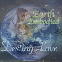 Earth Embodied by Destiny Love