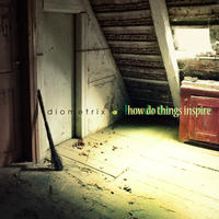 [How Do Things Inspire by Diometrix]