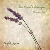 Dowland's Dialogues, Volume One by English Ayres