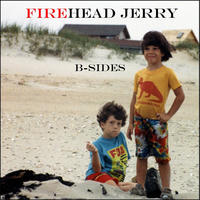 [B-sides by Firehead Jerry]