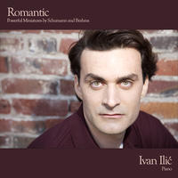 Romantic - Powerful Miniatures by Schumann and Brahms by Ivan Ilic
