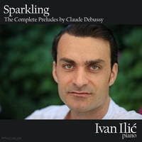Sparkling - The Complete Preludes by Claude Debussy by Ivan Ilic