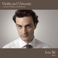 Vitality and Virtuosity - Sonatas by Haydn and Beethoven by Ivan Ilic