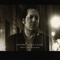 What We Whisper by Jeffrey Luck Lucas
