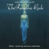 The Rusalka Cycle - Songs Between Worlds by Kitka