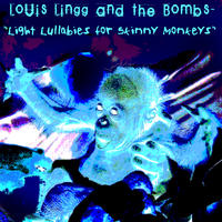 Light Lullabies for Skinny Monkeys by Louis Lingg and the Bombs