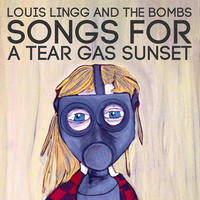 Songs for a Teargas Sunset by Louis Lingg and the Bombs