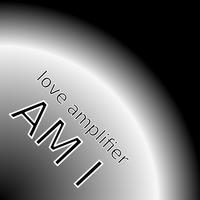 Am I by Love Amplifier