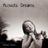 Acoustic Dreams by Manuel Ochoa