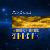 Ambient and Cinematic Soundscapes by Piotr Janeczek