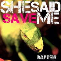 Raptor by SHE SAID SAVE ME