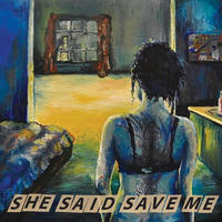 [She said save me by SHE SAID SAVE ME]