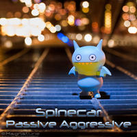 Passive Aggressive by Spinecar