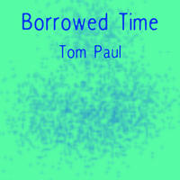 [Borrowed Time by Tom Paul]