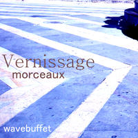 Vernissage Morceaux by Wavebuffet